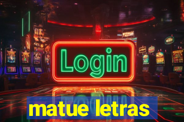 matue letras